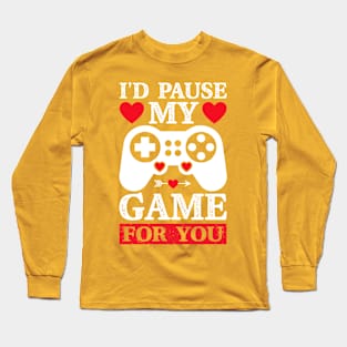 I'd Pause My Game For You Long Sleeve T-Shirt